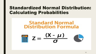 Standardized Normal Distribution:
Calculating Probabilities
13
 