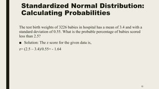 Standardized Normal Distribution:
Calculating Probabilities
15
The test birth weights of 3226 babies in hospital has a mea...