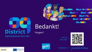 Bedankt!
Vragen?
Tool en
meer info
Developers openapi@district09.gen
t
 