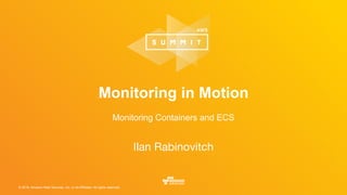 © 2016, Amazon Web Services, Inc. or its Affiliates. All rights reserved.
Ilan Rabinovitch
Monitoring in Motion
Monitoring Containers and ECS
 