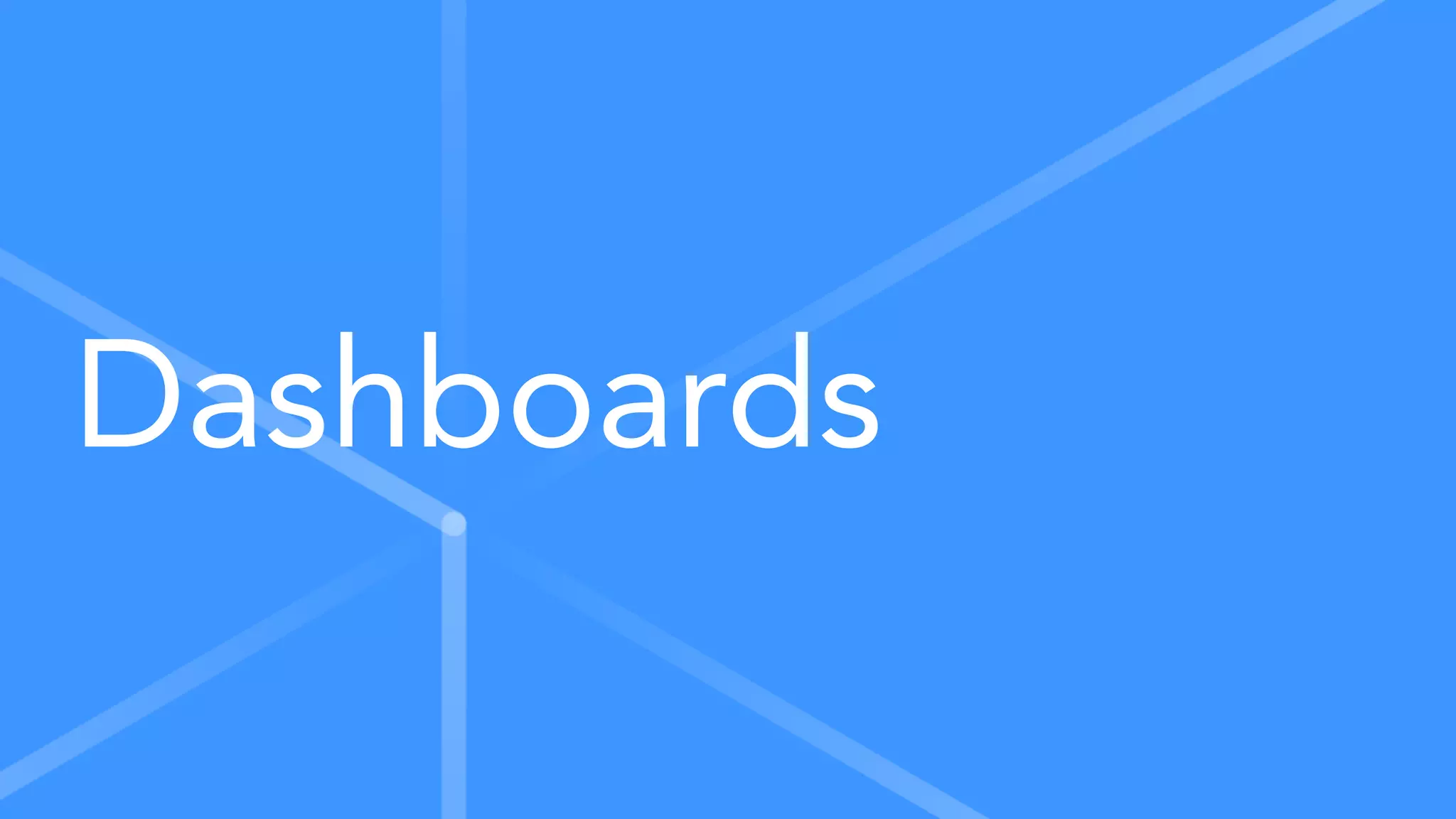 Dashboards
 