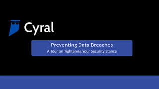 1
Preventing Data Breaches
A Tour on Tightening Your Security Stance
 