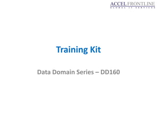 Training Kit

Data Domain Series – DD160
 
