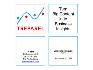 Treparel 
Delftechpark 26 
2628 XH Delft 
The Netherlands 
www.treparel.com 
Turn 
Big Content 
in to 
Business 
Insights 
Jeroen Kleinhoven 
CEO 
September 4, 2014 
 
