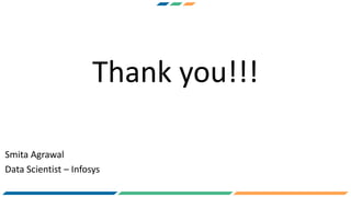 Smita Agrawal
Data Scientist – Infosys
Thank you!!!
 