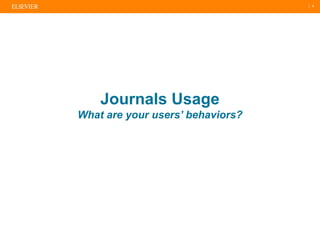| 8
Journals Usage
What are your users’ behaviors?
 