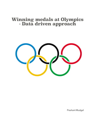 Winning medals at Olympics
- Data driven approach 
Prashant Mudgal
 