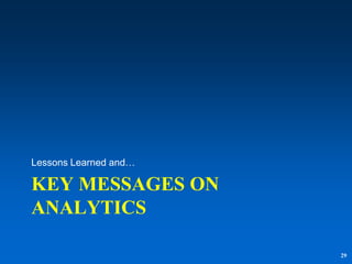 Lessons Learned and…

KEY MESSAGES ON
ANALYTICS

                       29
 