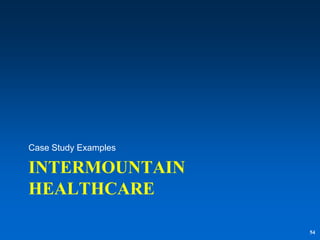 Case Study Examples

INTERMOUNTAIN
HEALTHCARE

                      54
 