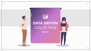 DATA DRIVEN
COLLECTION
 