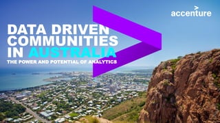 DATA DRIVEN
COMMUNITIES
IN AUSTRALIATHE POWER AND POTENTIAL OF ANALYTICS
 