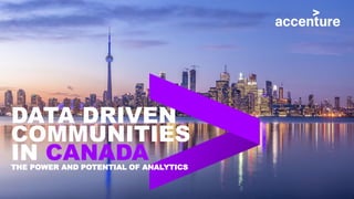 DATA DRIVEN
COMMUNITIES
IN CANADATHE POWER AND POTENTIAL OF ANALYTICS
 