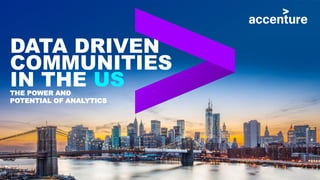 DATA DRIVEN
COMMUNITIES
IN THE USTHE POWER AND
POTENTIAL OF ANALYTICS
 