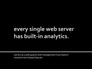 use this as a selling point with management if you haven’t
moved to html-based help yet
 