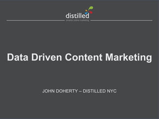 Data Driven Content Marketing


       JOHN DOHERTY – DISTILLED NYC
 