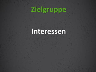 Interessen
Zielgruppe
 
