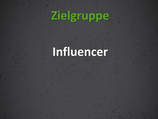 Influencer
Zielgruppe
 