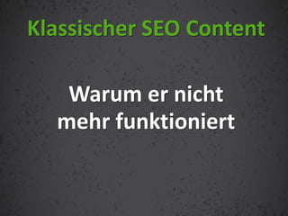 Warum er nicht
mehr funktioniert
Klassischer SEO Content
 