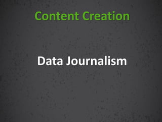 Data Journalism
Content Creation
 