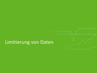 Limitierung von Daten
 