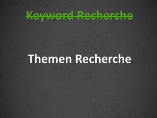 Themen Recherche
Keyword Recherche
 