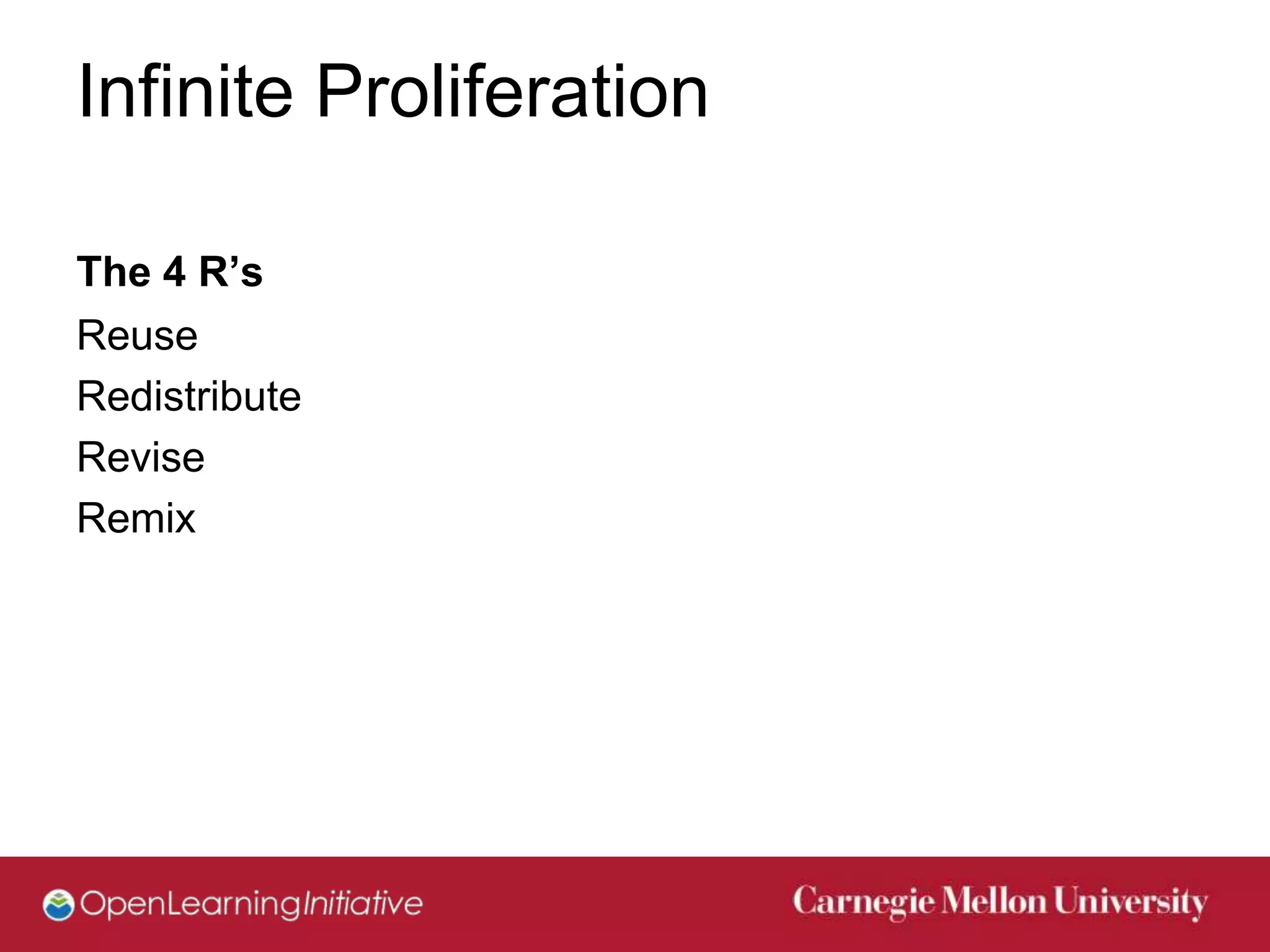 Infinite Proliferation

The 4 R’s
Reuse
Redistribute
Revise
Remix
 