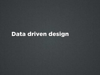 Data driven design
 