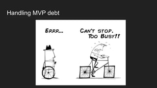 Handling MVP debt
 