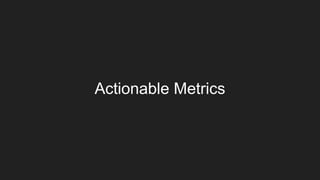 Actionable Metrics
 
