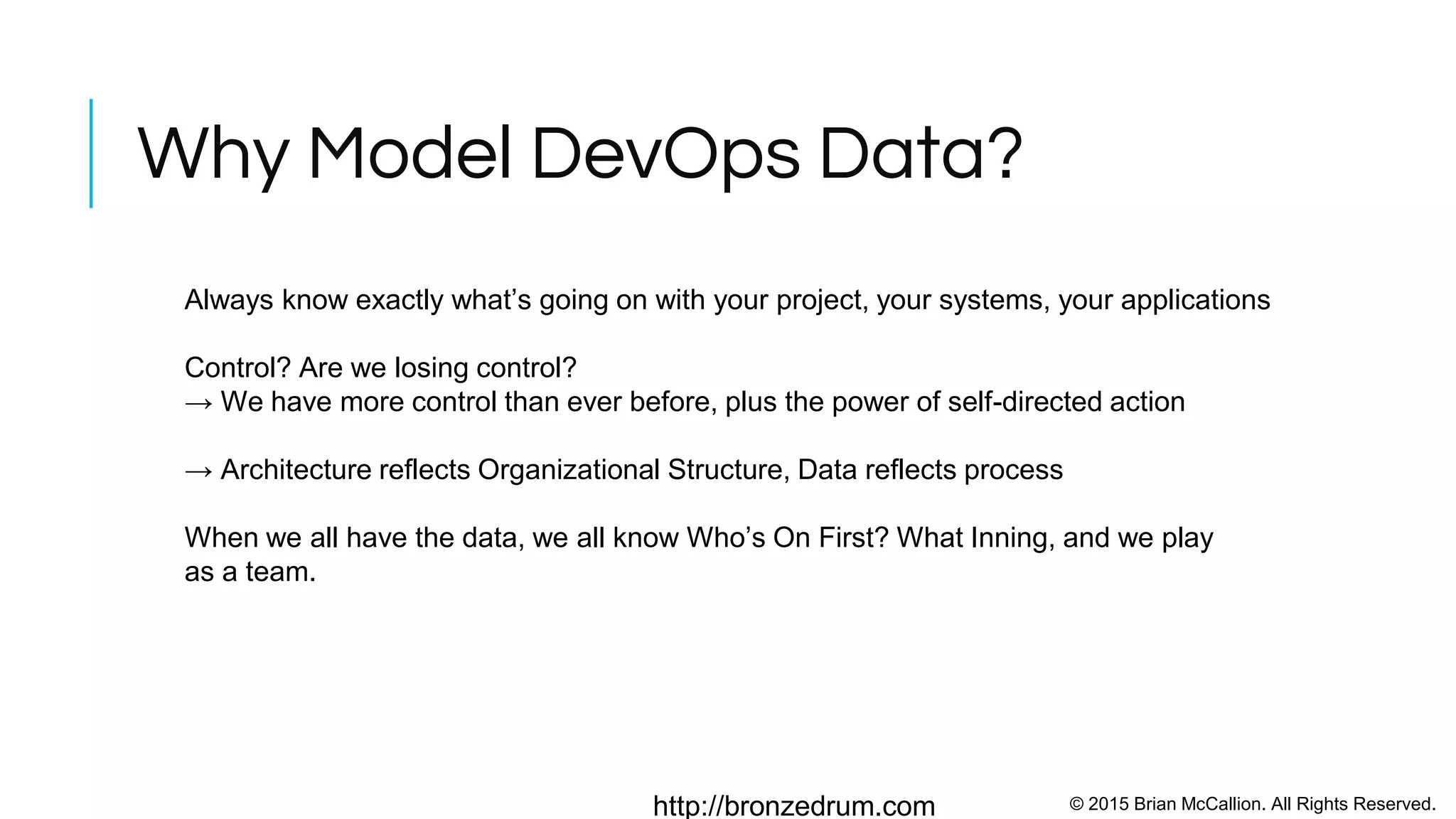 © 2015 Brian McCallion. All Rights Reserved.http://bronzedrum.com
Data
CloudTrail
CloudWatch
CloudWatch Logs
Agile Collaboration
Tools
(Atlassian Jira,
Jenkins, Github,
Slack, CodeDeploy,
CodePipeline
Visualization
Sources
attribution: “A time based / event series interactive visualization using d3.js” http://marmelab.com/EventDrops/
 