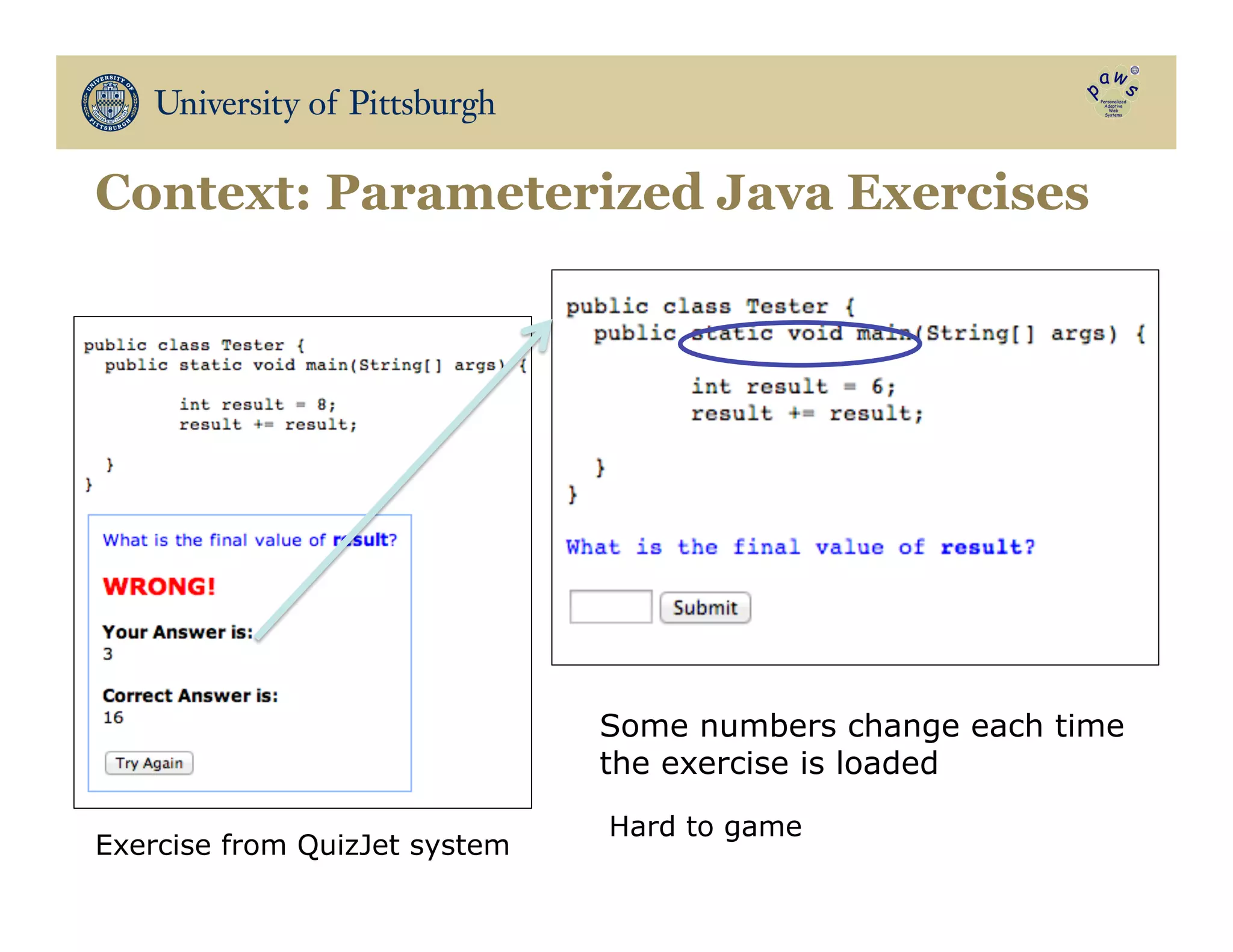 Context: Parameterized Java Exercises
Some numbers change each time
the exercise is loaded
Hard to game
Exercise from QuizJet system
 