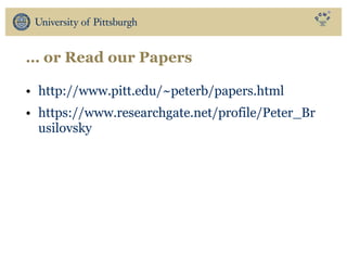 … or Read our Papers
• http://www.pitt.edu/~peterb/papers.html
• https://www.researchgate.net/profile/Peter_Br
usilovsky
 