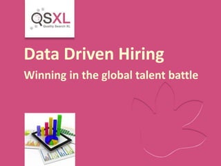 Data Driven Hiring
Winning in the global talent battle
 