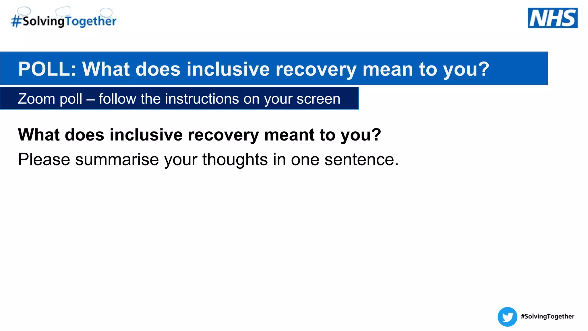 What does inclusive recovery meant to you?
Please summarise your thoughts in one sentence.
POLL: What does inclusive recovery mean to you?
Zoom poll – follow the instructions on your screen
 