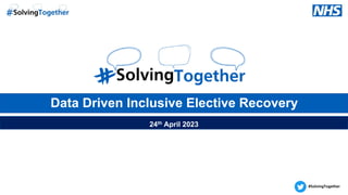 24th April 2023
Data Driven Inclusive Elective Recovery
 