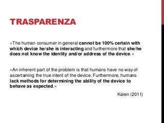 TRASPARENZA
«The human consumer in general cannot be 100% certain with
which device he/she is interacting and furthermore ...