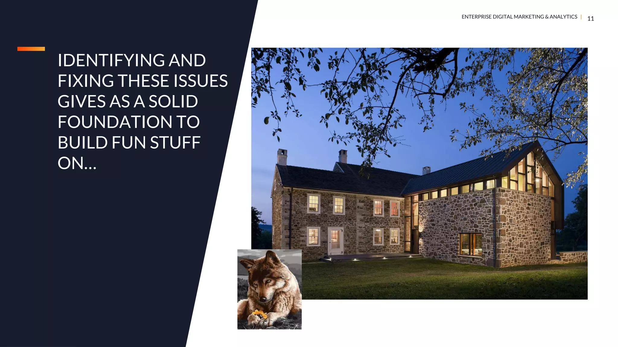 DIGITAL MARKETING & ANALYTICS |
ENTERPRISE DIGITAL MARKETING & ANALYTICS |
IDENTIFYING AND
FIXING THESE ISSUES
GIVES AS A SOLID
FOUNDATION TO
BUILD FUN STUFF
ON…
11
 