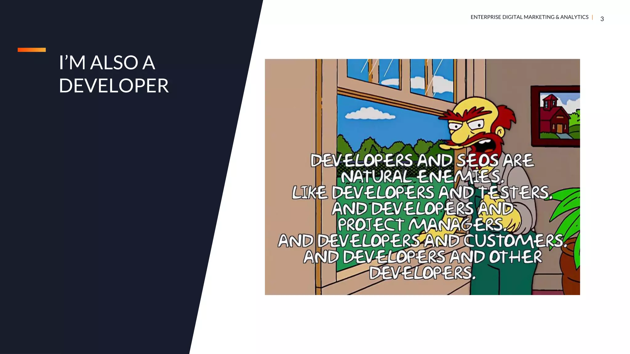 DIGITAL MARKETING & ANALYTICS |
ENTERPRISE DIGITAL MARKETING & ANALYTICS |
I’M ALSO A
DEVELOPER
3
 