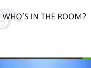 WHO’S IN THE ROOM?
3
 
