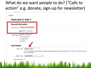 What do we want people to do? (“Calls to
action” e.g. donate, sign-up for newsletter)
32
 