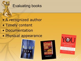 Evaluating books A recognized author Timely content Documentation Physical appearance 