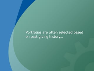 Portfolios are often selected based
on past giving history…
 