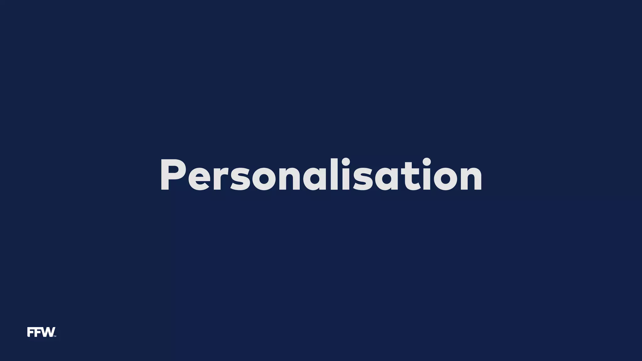 Personalisation
 