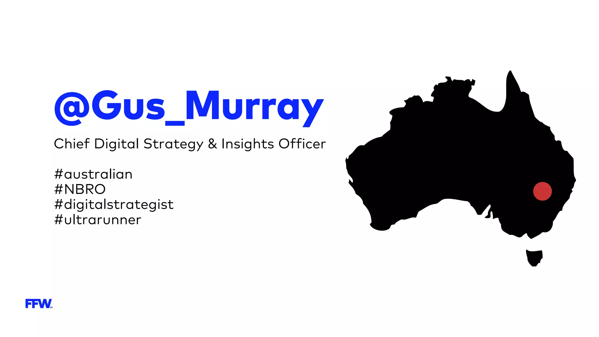@Gus_Murray
Chief Digital Strategy & Insights Officer
#australian
#NBRO
#digitalstrategist
#ultrarunner
 