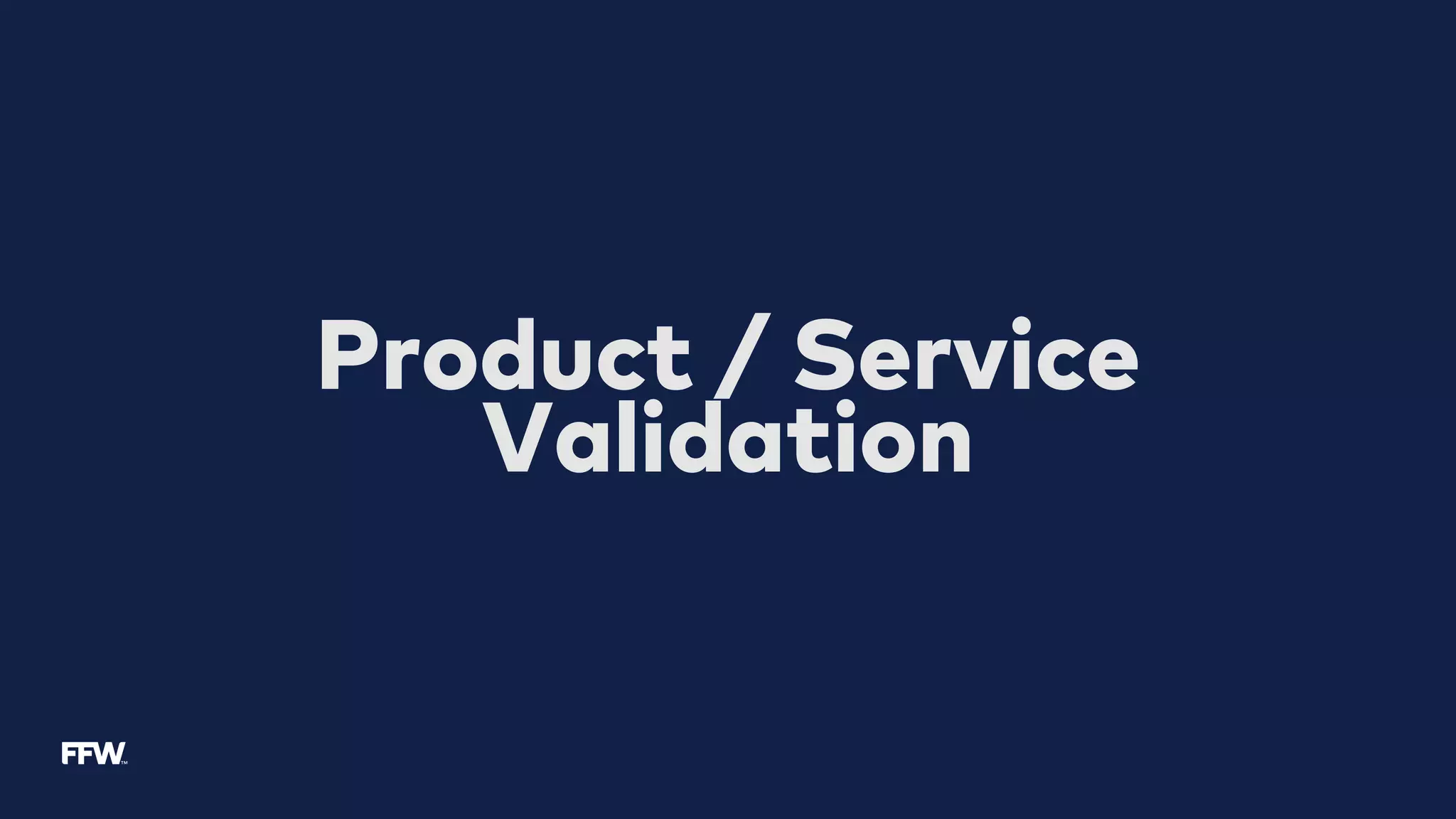 Product / Service
Validation
 