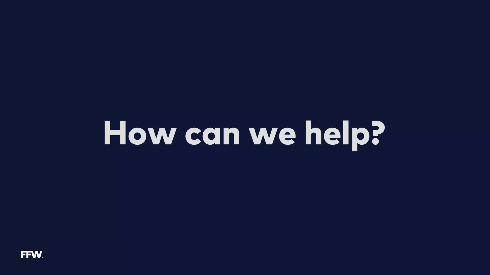 How can we help?
 