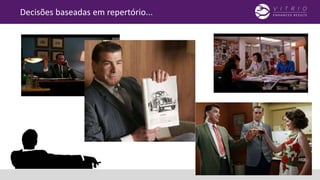 Decisões baseadas em repertório... e drinks!
 