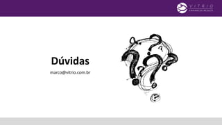 Dúvidas
marco@vitrio.com.br
 
