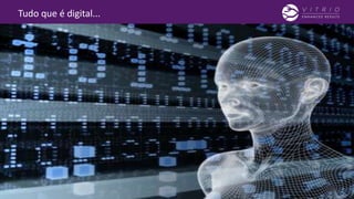 Tudo que é digital...
 