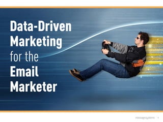 1
Data-Driven
Marketing
for the
Email
Marketer

 